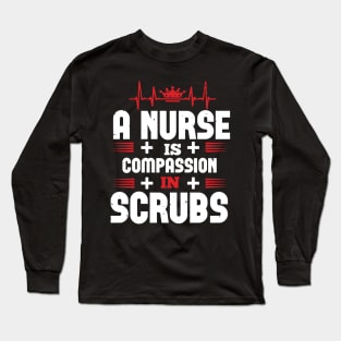A Nurse Is Compassion In Scrubs Nurse Long Sleeve T-Shirt